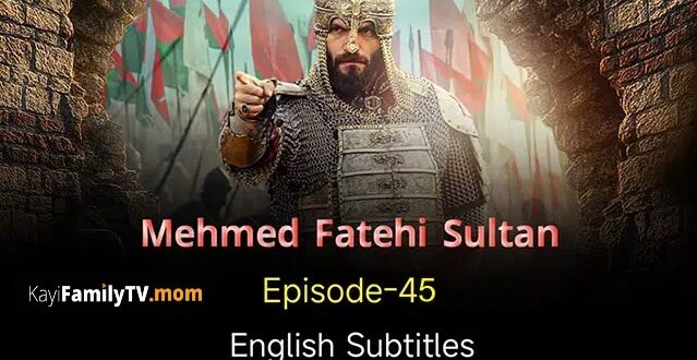 Mehmed Fetihler Sultani Episode 45